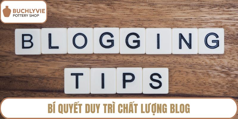 Bí quyết duy trì chất lượng blog