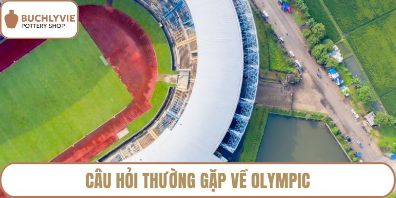 Câu hỏi thường gặp về Olympic