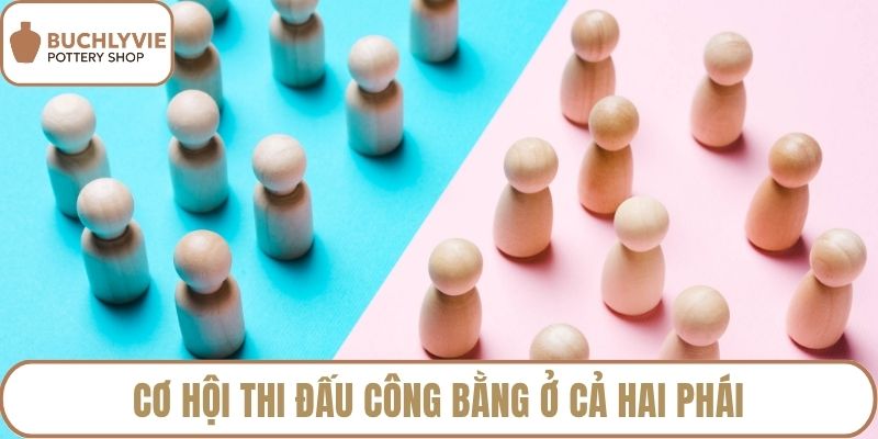 Cơ hội thi đấu công bằng ở cả hai phái