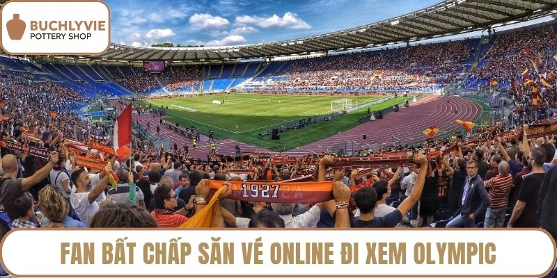 Fan bất chấp săn vé online đi xem Olympic
