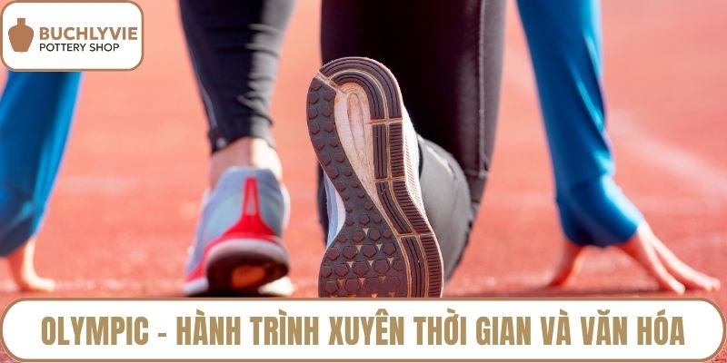 Olympic – Hành trình xuyên thời gian và văn hóa