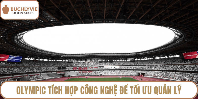 Olympic tích hợp công nghệ để tối ưu quản lý