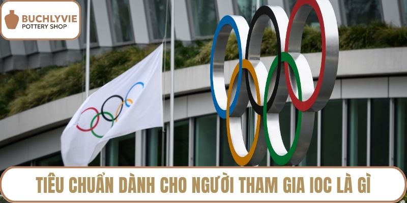 Tiêu chuẩn dành cho người tham gia IOC là gì