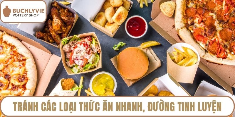 Tránh các loại thức ăn nhanh, đường tinh luyện