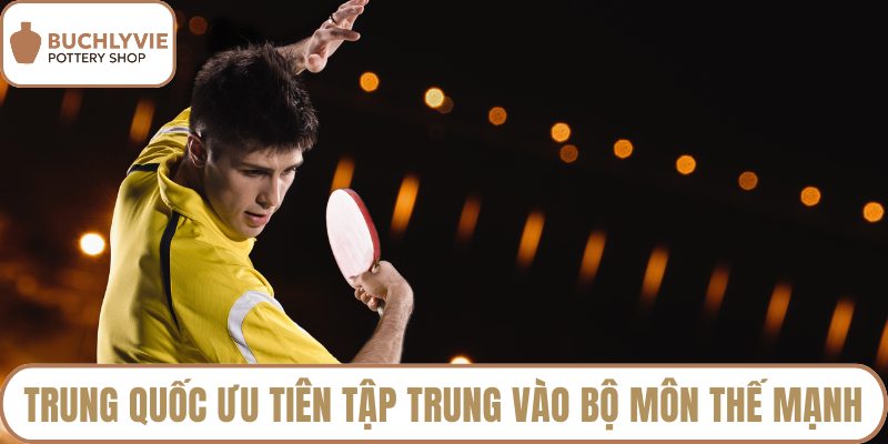 Trung quốc ưu tiên tập trung vào bộ môn thế mạnh